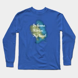 I'm Gonna Harden My Heart Long Sleeve T-Shirt